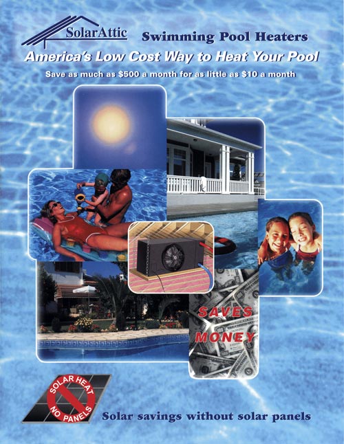 SolarAttic Solar Pool Heater Brochure shows graphic of house and swimming pool along with the solar pool heater located inside the attic. Plumbing connections show cooler pool water entering the attic solar pool heater and warmer water exiting the solar pool heater inside the attic. Plumbing also displays the solar control and solar bypass valve used to route water to the SolarAttic solar pool heater automatically. The main heading reads Americas Low Cost Way To Heat Pools. The subheading reads save as much as $500 per month for as little as $10 per month.